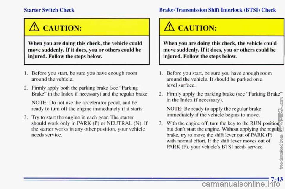 CHEVROLET ASTRO 1996 Owners Manual Starter Switch Check When you are doing this check, the vehicle could
move suddenly. If it does, you or others could be
injured. Follow the steps below. Brake-Transmission Shif CHEVROLET ASTRO 1996 Owners Manual Starter Switch Check When you are doing this check, the vehicle could
move suddenly. If it does, you or others could be
injured. Follow the steps below. Brake-Transmission Shif