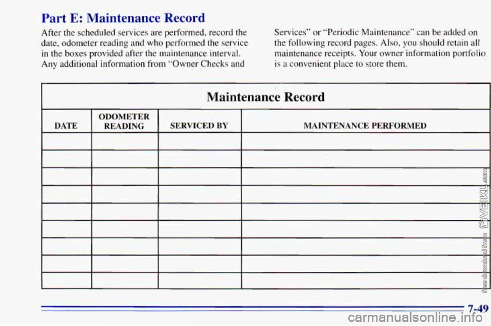 CHEVROLET ASTRO 1996 Owners Manual Part E: Maintenance Record
After the scheduled services are performed, record the
date, odometer reading and who performed
the service
in the boxes provided after the maintenance inte CHEVROLET ASTRO 1996 Owners Manual Part E: Maintenance Record
After the scheduled services are performed, record the
date, odometer reading and who performed
the service
in the boxes provided after the maintenance inte