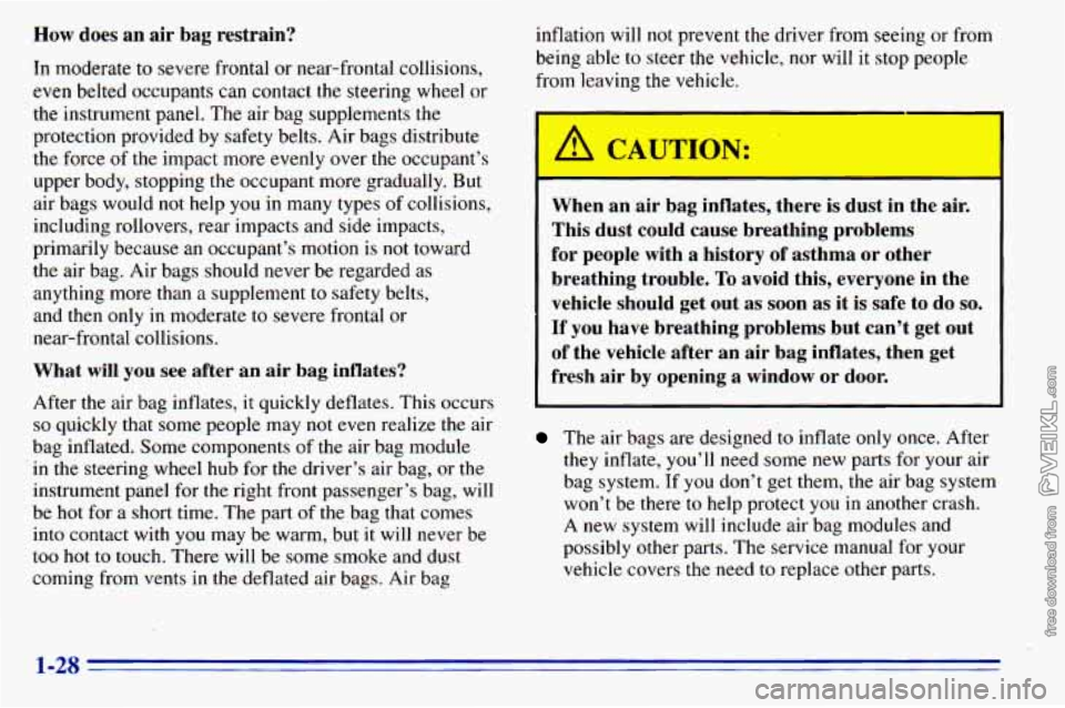 CHEVROLET ASTRO 1996 Owners Guide How does an air  bag  restrain? 
In moderate  to severe frontal  or near-frontal  collisions, 
even belted occupants  can contact  the steering  wheel  or 
the instrument  .panel. The air bag suppleme