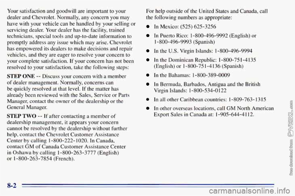 CHEVROLET ASTRO 1996 Owners Manual Your satisfaction and goodwill are important to your
dealer and Chevrolet. Normally, any concern
you may
have with your vehicle can be handled by your selling or
servicing dealer. CHEVROLET ASTRO 1996 Owners Manual Your satisfaction and goodwill are important to your
dealer and Chevrolet. Normally, any concern
you may
have with your vehicle can be handled by your selling or
servicing dealer.
