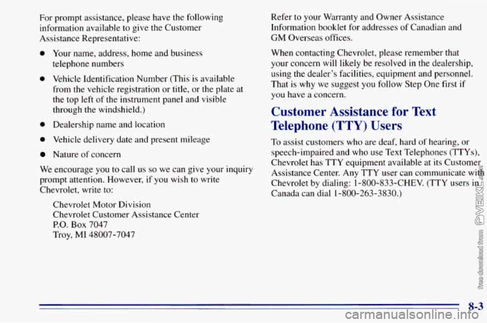 CHEVROLET ASTRO 1996 Owners Manual For prompt assistance, please have the following
information available to give the Customer
Assistance Representative:
0 Your name, address, home and business
telephone numbers
0 Vehicle CHEVROLET ASTRO 1996 Owners Manual For prompt assistance, please have the following
information available to give the Customer
Assistance Representative:
0 Your name, address, home and business
telephone numbers
0 Vehicle