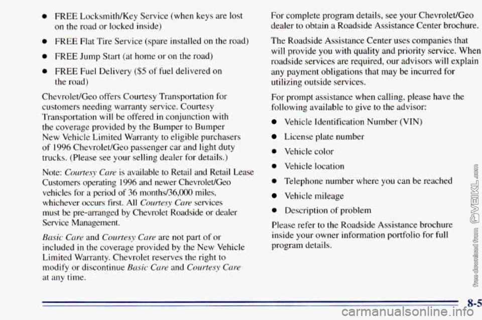 CHEVROLET ASTRO 1996 Owners Manual 0 FREE Locksmith/Key Service (when keys are lost
on the road or locked inside)
0 FREE Flat Tire Service (spare installed on the road)
0 FREE Jump Start (at home or on the road)
0 CHEVROLET ASTRO 1996 Owners Manual 0 FREE Locksmith/Key Service (when keys are lost
on the road or locked inside)
0 FREE Flat Tire Service (spare installed on the road)
0 FREE Jump Start (at home or on the road)
0
