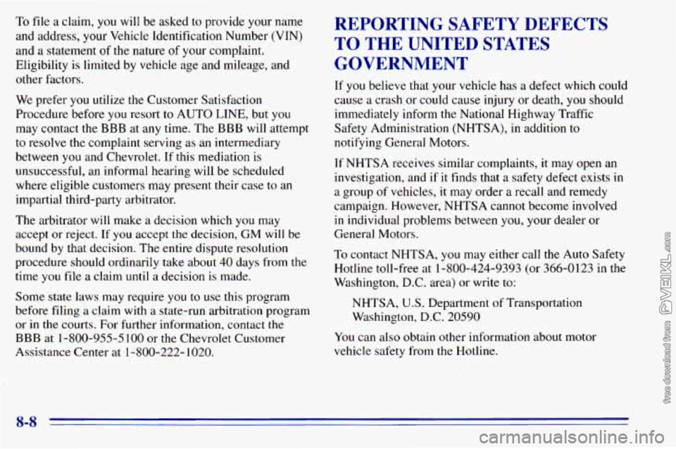 CHEVROLET ASTRO 1996 Owners Manual To file a claim, you will be asked to provide your name
and address, your Vehicle Identification Number (VIN)
and
a statement of the nature of your complaint.
Eligibility is limited CHEVROLET ASTRO 1996 Owners Manual To file a claim, you will be asked to provide your name
and address, your Vehicle Identification Number (VIN)
and
a statement of the nature of your complaint.
Eligibility is limited