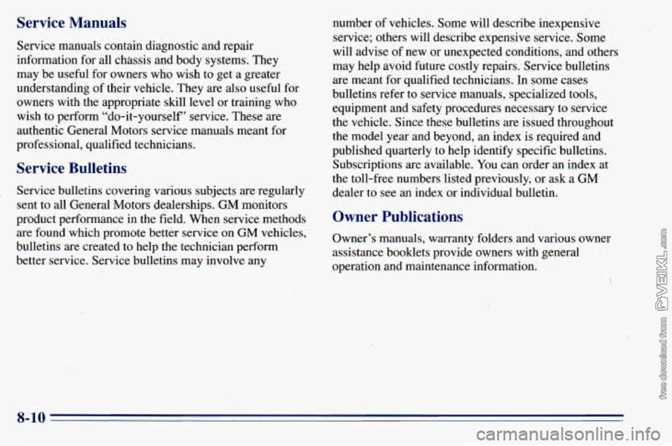 CHEVROLET ASTRO 1996 Owners Manual Service Manuals
Service ,manuals contain diagnostic and repair
information for all chassis and body systems. They
may be useful for owners who wish to get a greater
understanding of CHEVROLET ASTRO 1996 Owners Manual Service Manuals
Service ,manuals contain diagnostic and repair
information for all chassis and body systems. They
may be useful for owners who wish to get a greater
understanding of