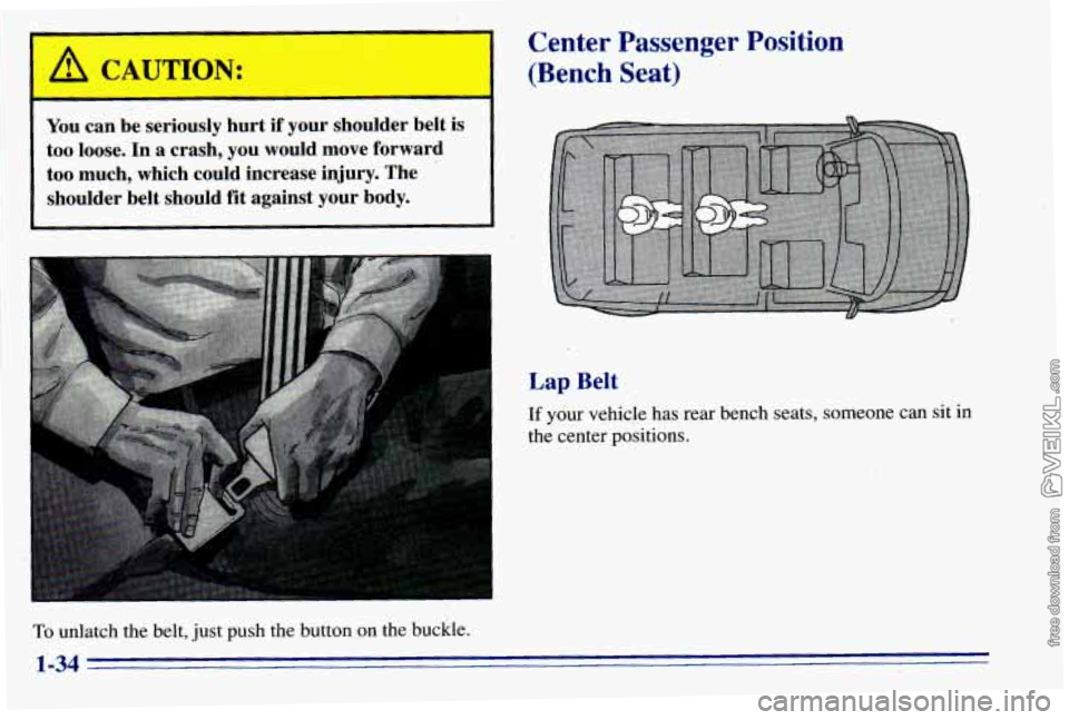 CHEVROLET ASTRO 1996 Service Manual I A CAUTION:
t -
You can be seriously hurt if your shoulder belt is
too loose. In a crash, you would move forward
too much, which could increase injury. The
shoulder belt s CHEVROLET ASTRO 1996 Service Manual I A CAUTION:
t -
You can be seriously hurt if your shoulder belt is
too loose. In a crash, you would move forward
too much, which could increase injury. The
shoulder belt s