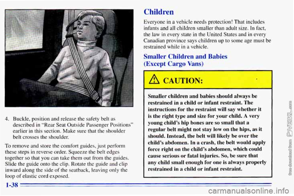 CHEVROLET ASTRO 1996 Service Manual 4. Buckle, position and release the safety belt as
described in “Rear Seat Outside Passenger Positions”
earlier
in this section. Make sure that the shoulder
belt crosses the CHEVROLET ASTRO 1996 Service Manual 4. Buckle, position and release the safety belt as
described in “Rear Seat Outside Passenger Positions”
earlier
in this section. Make sure that the shoulder
belt crosses the