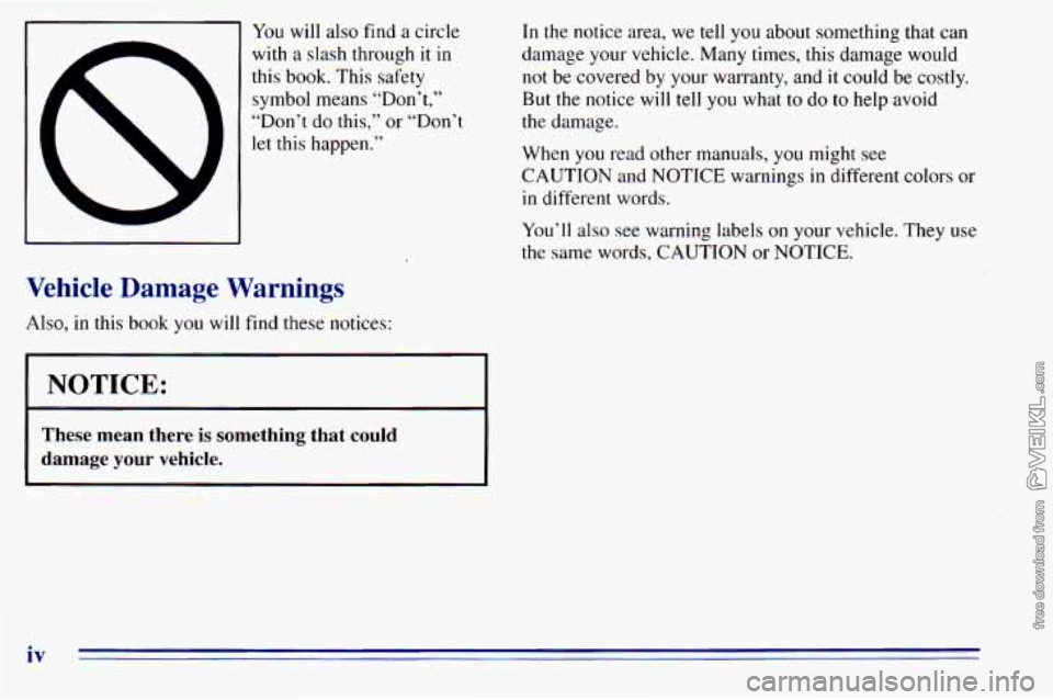 CHEVROLET ASTRO 1996 Owners Manual You will also find a circle
with a slash through
it in
this book. This safety
symbol means “Don’t,’’
“Don’t do this,” or “Don’t
let this happen.”
Vehicle Damag CHEVROLET ASTRO 1996 Owners Manual You will also find a circle
with a slash through
it in
this book. This safety
symbol means “Don’t,’’
“Don’t do this,” or “Don’t
let this happen.”
Vehicle Damag