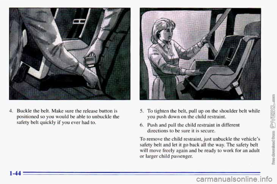CHEVROLET ASTRO 1996 Workshop Manual 4. Buckle the belt. Make sure the release button is
positioned
so you would be able to unbuckle the
safety belt quickly if
you ever had to.
5. To tighten the belt, pull up on the CHEVROLET ASTRO 1996 Workshop Manual 4. Buckle the belt. Make sure the release button is
positioned
so you would be able to unbuckle the
safety belt quickly if
you ever had to.
5. To tighten the belt, pull up on the