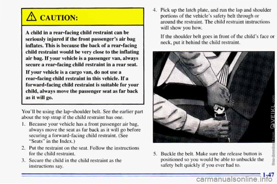 CHEVROLET ASTRO 1996 Workshop Manual A ch 1 a rear-fac lg child ;traint can be
seriously injured
if the front passenger’s air bag
inflates. This is because the back of a rear-facing
child restraint would be very CHEVROLET ASTRO 1996 Workshop Manual A ch 1 a rear-fac lg child ;traint can be
seriously injured
if the front passenger’s air bag
inflates. This is because the back of a rear-facing
child restraint would be very