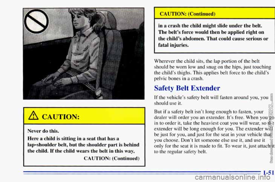 CHEVROLET ASTRO 1996 Workshop Manual A CAUTION:
Never do this.
Here a child is sitting in a seat that has a
lap-shoulder belt, but the shoulder part
is behind
the child.
If the child wears the belt in this wa CHEVROLET ASTRO 1996 Workshop Manual A CAUTION:
Never do this.
Here a child is sitting in a seat that has a
lap-shoulder belt, but the shoulder part
is behind
the child.
If the child wears the belt in this wa