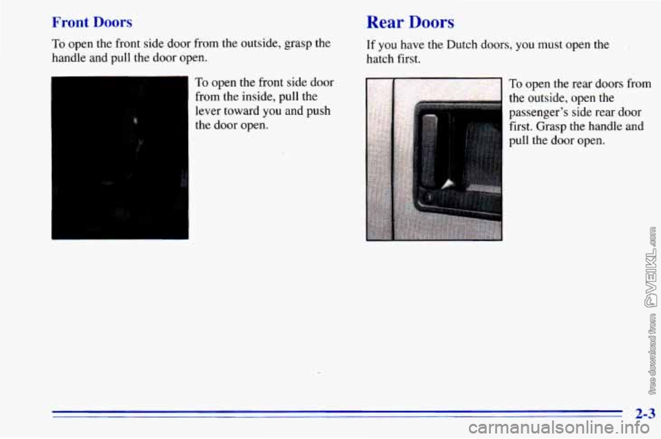 CHEVROLET ASTRO 1996 Repair Manual Front Doors
To open the front side door from the outside, grasp the
handle and pull the door open.
To open the front side door
from the inside, pull the
lever toward you and push
t CHEVROLET ASTRO 1996 Repair Manual Front Doors
To open the front side door from the outside, grasp the
handle and pull the door open.
To open the front side door
from the inside, pull the
lever toward you and push
t