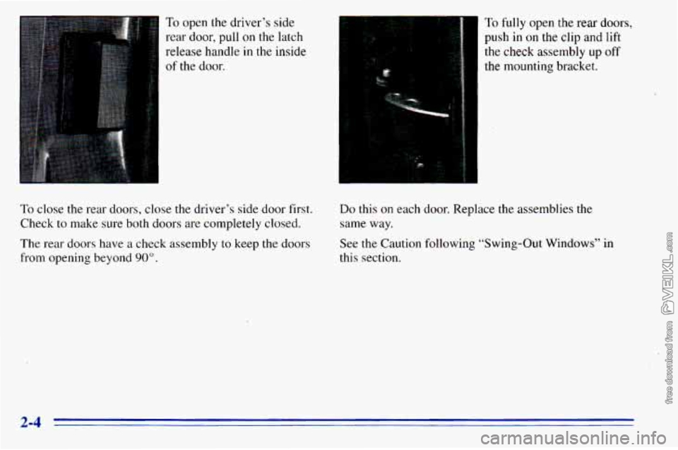 CHEVROLET ASTRO 1996 Repair Manual To open the driver’s side
rear door. pull
on the latch ‘I
release handle in the inside
of the door.
To close the rear doors, close the driver’s side door first.
Check to make CHEVROLET ASTRO 1996 Repair Manual To open the driver’s side
rear door. pull
on the latch ‘I
release handle in the inside
of the door.
To close the rear doors, close the driver’s side door first.
Check to make