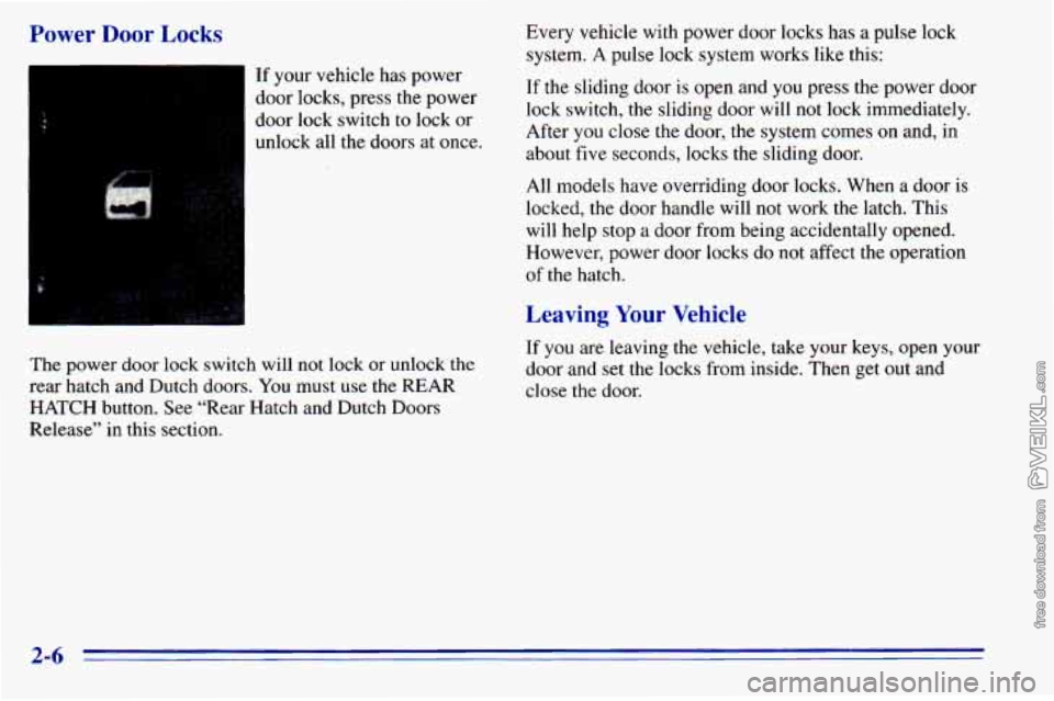 CHEVROLET ASTRO 1996 Repair Manual Power Door Locks
’r x ’?
If your vehicle has power
door locks, press the power
door lock switch to lock or
unlock all the doors at once. Every vehicle
with power door locks
ha CHEVROLET ASTRO 1996 Repair Manual Power Door Locks
’r x ’?
If your vehicle has power
door locks, press the power
door lock switch to lock or
unlock all the doors at once. Every vehicle
with power door locks
ha