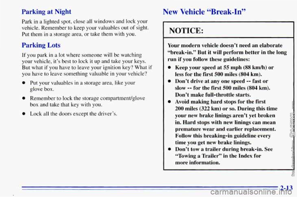 CHEVROLET ASTRO 1996 Manual PDF Parking at Night
Park in a lighted spot, close all windows and lock your
vehicle. Remember to keep your valuables
out of sight.
Put them
in a storage area, or take them with you.
P CHEVROLET ASTRO 1996 Manual PDF Parking at Night
Park in a lighted spot, close all windows and lock your
vehicle. Remember to keep your valuables
out of sight.
Put them
in a storage area, or take them with you.
P