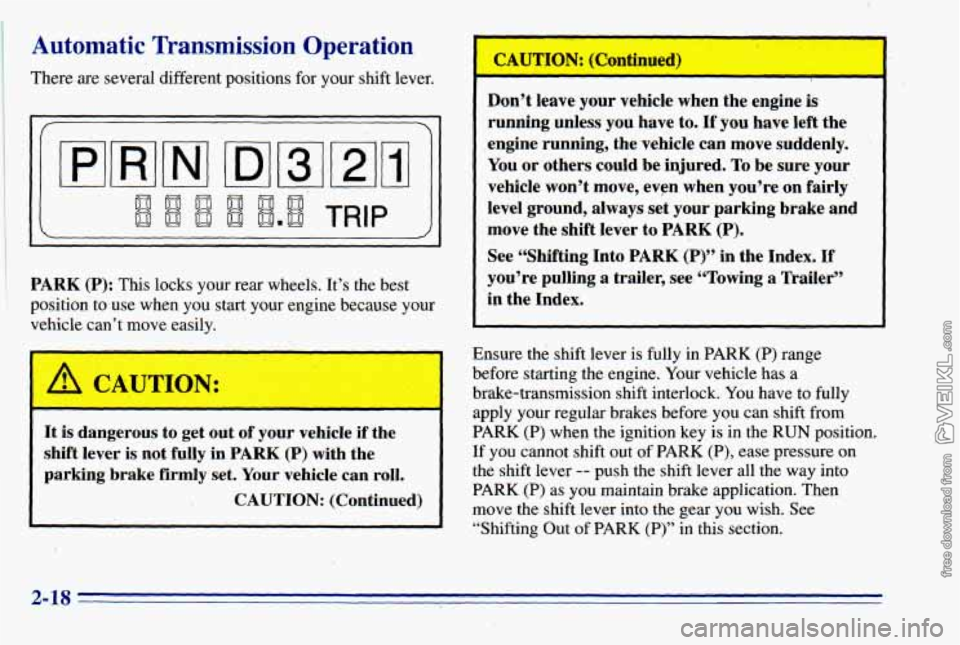 CHEVROLET ASTRO 1996 Manual PDF Automatic Transmission Operation
There are several different positions for your shift lever.
PARK (P): This locks your rear wheels. It’s the best
position to use when you start your engin CHEVROLET ASTRO 1996 Manual PDF Automatic Transmission Operation
There are several different positions for your shift lever.
PARK (P): This locks your rear wheels. It’s the best
position to use when you start your engin