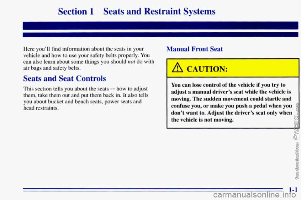 CHEVROLET ASTRO 1996 Owners Manual Section 1 Seats and Restraint Systems
Here you’ll find information about the seats in your
vehicle and how to use your safety belts properly.
You
can also learn about some things y CHEVROLET ASTRO 1996 Owners Manual Section 1 Seats and Restraint Systems
Here you’ll find information about the seats in your
vehicle and how to use your safety belts properly.
You
can also learn about some things y