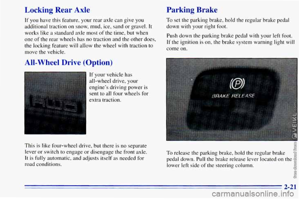 CHEVROLET ASTRO 1996 Manual Online Locking Rear Axle
If you have this feature, your rear axle can give you
additional traction on snow, mud, ice, sand or gravel.
It
works like a standard axle most of the time, but w CHEVROLET ASTRO 1996 Manual Online Locking Rear Axle
If you have this feature, your rear axle can give you
additional traction on snow, mud, ice, sand or gravel.
It
works like a standard axle most of the time, but w