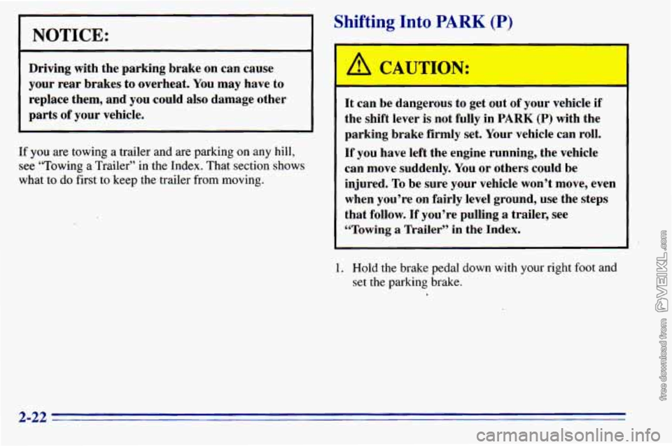 CHEVROLET ASTRO 1996 Manual Online NOTICE:
Driving with the parking brake on can cause
your rear brakes to overheat. You may have to
replace them, and you could also damage other
parts of your vehicle.
If you CHEVROLET ASTRO 1996 Manual Online NOTICE:
Driving with the parking brake on can cause
your rear brakes to overheat. You may have to
replace them, and you could also damage other
parts of your vehicle.
If you