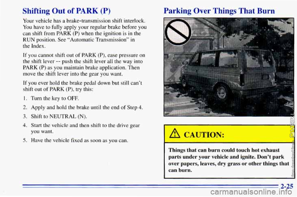 CHEVROLET ASTRO 1996 Manual Online Shifting Out of PARK (P)
Your vehicle has a brake-transmission shift interlock.
You have to fully apply your regular brake before you
can shift from PARK (P) when the ignition is in th CHEVROLET ASTRO 1996 Manual Online Shifting Out of PARK (P)
Your vehicle has a brake-transmission shift interlock.
You have to fully apply your regular brake before you
can shift from PARK (P) when the ignition is in th
