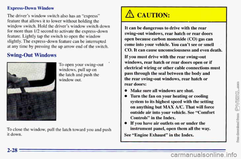 CHEVROLET ASTRO 1996 Manual Online Exprer- ’ wn Window
The driver
s window switch also has an “express”
feature that allows
it to lower without holding the
window switch. Hold the driver’s window switch down
for mo CHEVROLET ASTRO 1996 Manual Online Exprer- ’ wn Window
The driver
s window switch also has an “express”
feature that allows
it to lower without holding the
window switch. Hold the driver’s window switch down
for mo
