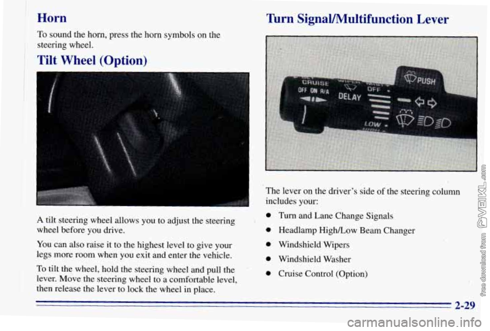 CHEVROLET ASTRO 1996 Manual Online Horn
To sound the horn, press the horn symbols on the
steering wheel.
Tilt Wheel (Option)
Turn SignaVMultifunction Lever
A tilt steering wheel allows you to adjust the steering
wheel before CHEVROLET ASTRO 1996 Manual Online Horn
To sound the horn, press the horn symbols on the
steering wheel.
Tilt Wheel (Option)
Turn SignaVMultifunction Lever
A tilt steering wheel allows you to adjust the steering
wheel before