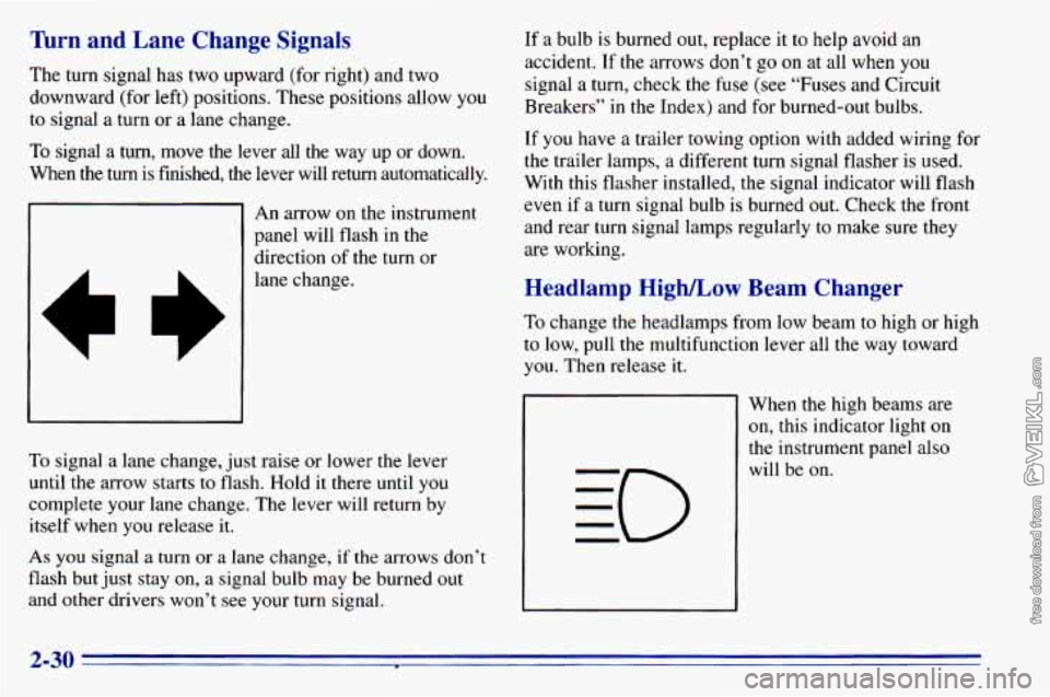 CHEVROLET ASTRO 1996 Manual Online Turn and Lane Change Signals
The turn signal has two upward (for right) and two
downward (for left) positions. These positions allow you
to signal a turn or a lane change.
To sign CHEVROLET ASTRO 1996 Manual Online Turn and Lane Change Signals
The turn signal has two upward (for right) and two
downward (for left) positions. These positions allow you
to signal a turn or a lane change.
To sign