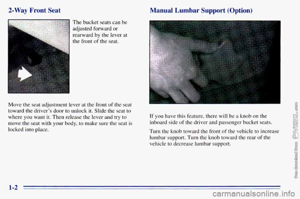 CHEVROLET ASTRO 1996  Owners Manual 2-Way  Front  Seat 
The bucket  seats can be 
adjusted  forward or 
rearward  by the  lever  at 
the  front 
of the  seat. 
Manual  Lumbar  Support  (Option) 
Move  the  seat  adjustment lever  at  th