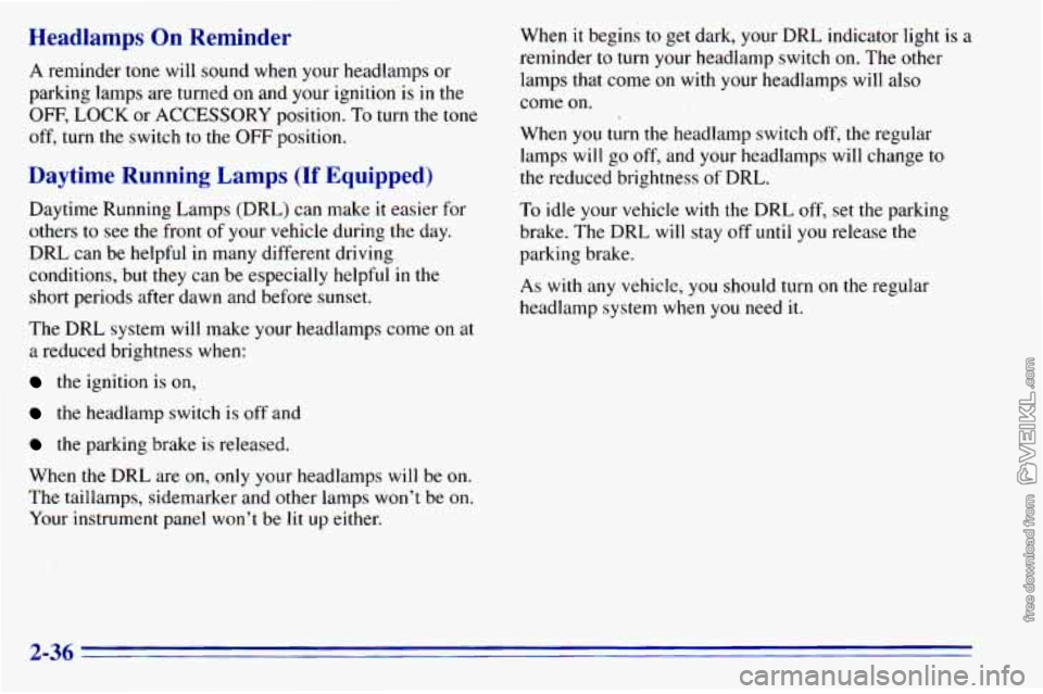 CHEVROLET ASTRO 1996 Owners Manual Headlamps On Reminder
A reminder tone will sound when your headlamps or
parking lamps
are turned on and your ignition is in the
OFF, LOCK or ACCESSORY position. To turn the tone
of CHEVROLET ASTRO 1996 Owners Manual Headlamps On Reminder
A reminder tone will sound when your headlamps or
parking lamps
are turned on and your ignition is in the
OFF, LOCK or ACCESSORY position. To turn the tone
of