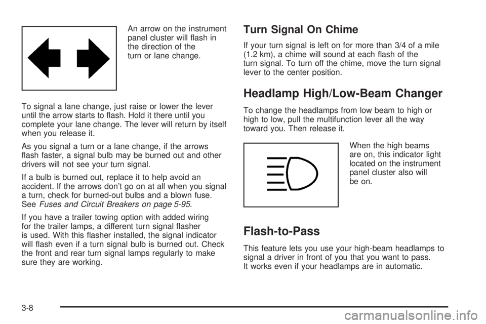 CHEVROLET ASTRO 2005  Owners Manual An arrow on the instrument
panel cluster will �ash in
the direction of the
turn or lane change.
To signal a lane change, just raise or lower the lever
until the arrow starts to �ash. Hold it there unt
