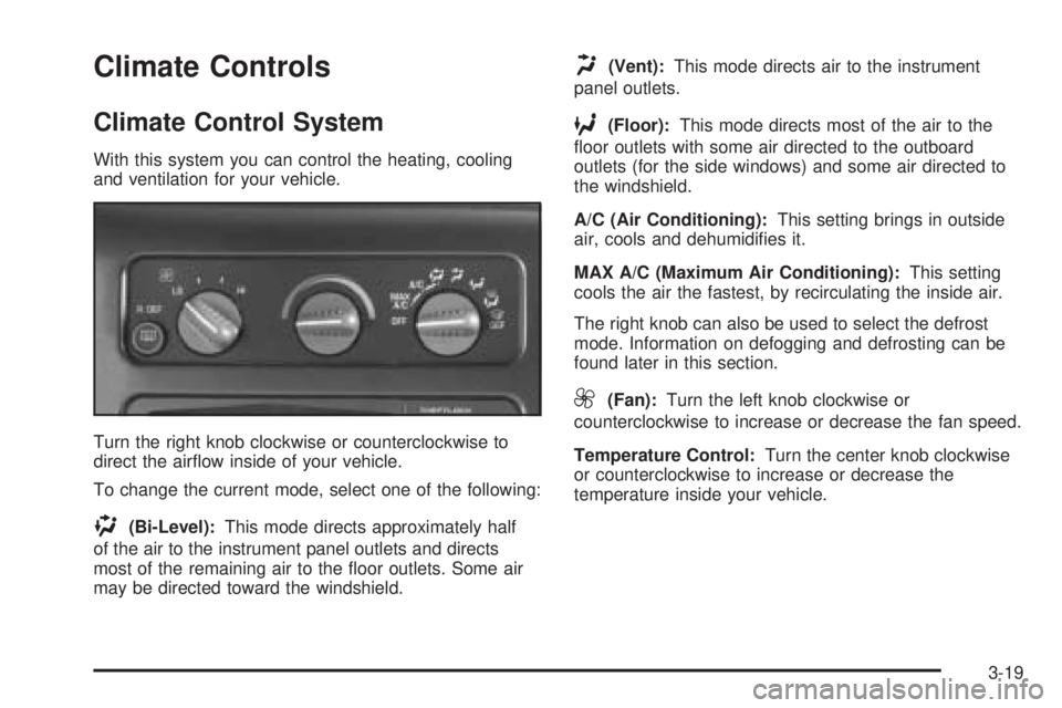 CHEVROLET ASTRO 2005  Owners Manual Climate Controls
Climate Control System
With this system you can control the heating, cooling
and ventilation for your vehicle.
Turn the right knob clockwise or counterclockwise to
direct the air�ow i