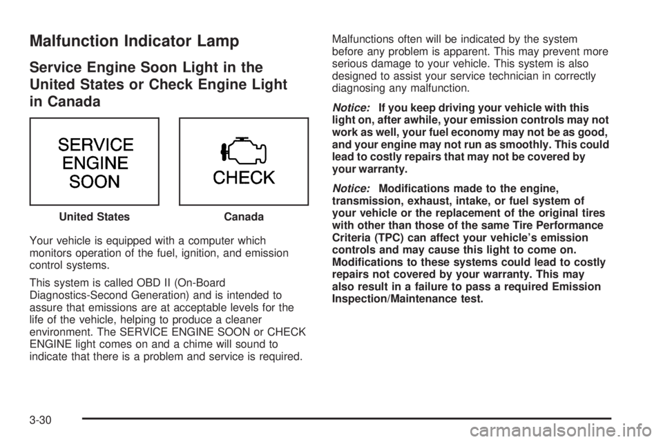 CHEVROLET ASTRO 2005  Owners Manual Malfunction Indicator Lamp
Service Engine Soon Light in the
United States or Check Engine Light
in Canada
Your vehicle is equipped with a computer which
monitors operation of the fuel, ignition, and e