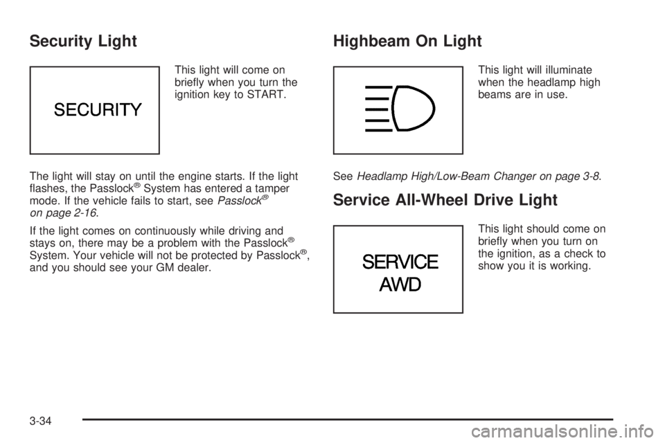 CHEVROLET ASTRO 2005  Owners Manual Security Light
This light will come on
brie�y when you turn the
ignition key to START.
The light will stay on until the engine starts. If the light
�ashes, the Passlock
®System has entered a tamper
m