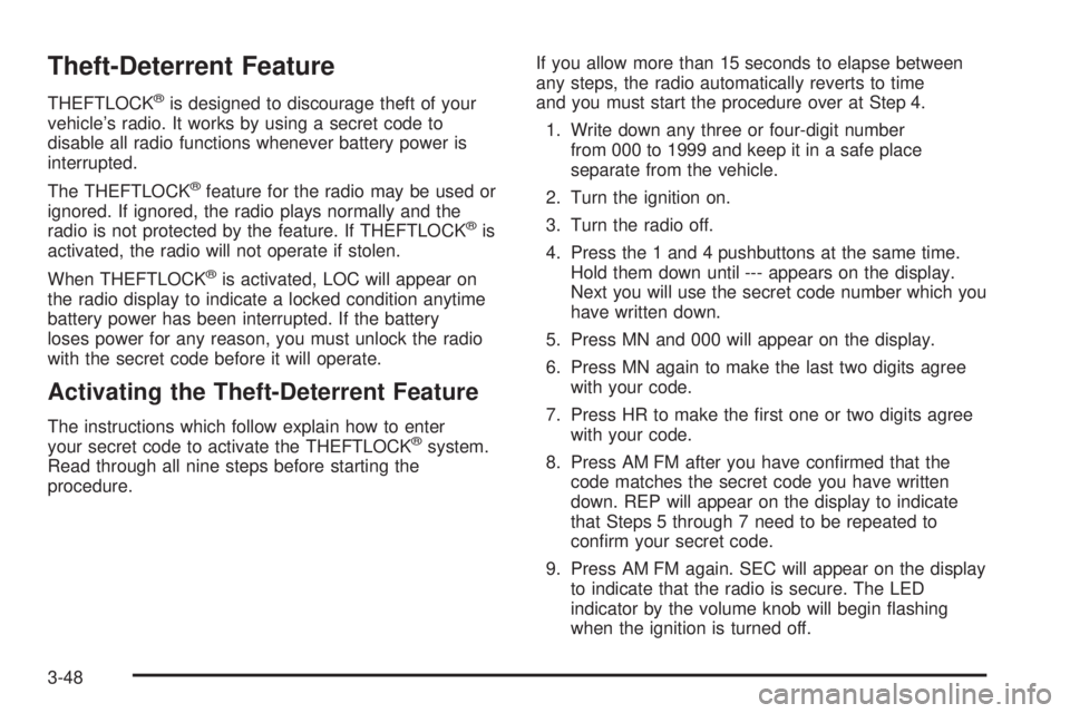CHEVROLET ASTRO 2005 Owners Guide Theft-Deterrent Feature
THEFTLOCK®is designed to discourage theft of your
vehicle’s radio. It works by using a secret code to
disable all radio functions whenever battery power is
interrupted.
The 