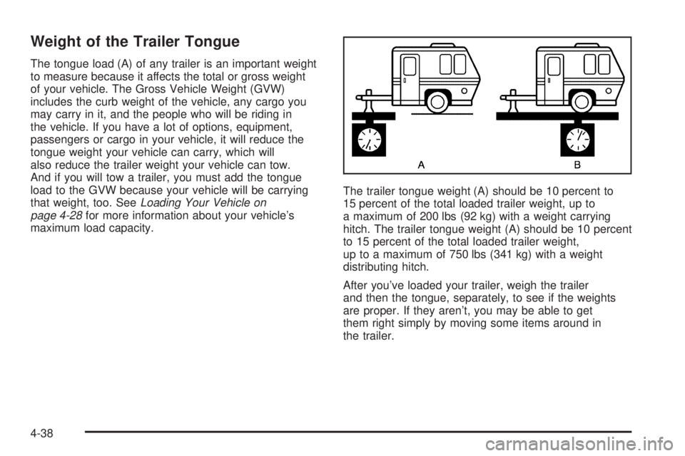 CHEVROLET ASTRO 2005  Owners Manual Weight of the Trailer Tongue
The tongue load (A) of any trailer is an important weight
to measure because it affects the total or gross weight
of your vehicle. The Gross Vehicle Weight (GVW)
includes 