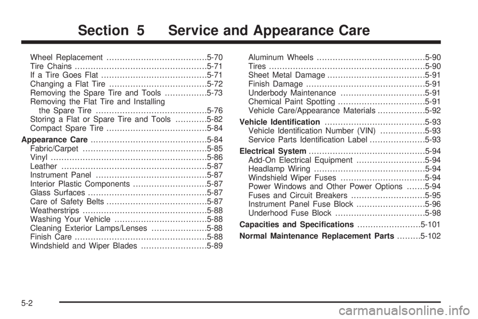 CHEVROLET ASTRO 2005  Owners Manual Wheel Replacement......................................5-70
Tire Chains..................................................5-71
If a Tire Goes Flat........................................5-71
Changing a