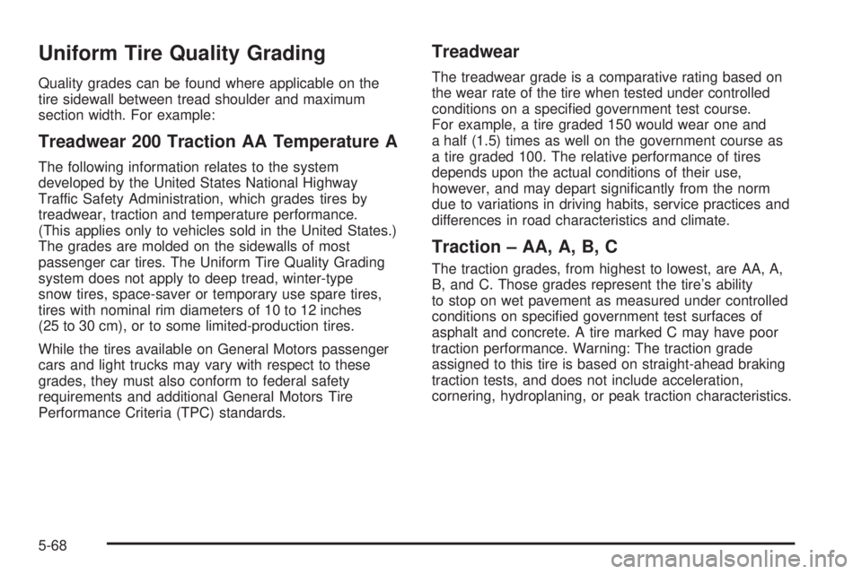 CHEVROLET ASTRO 2005  Owners Manual Uniform Tire Quality Grading
Quality grades can be found where applicable on the
tire sidewall between tread shoulder and maximum
section width. For example:
Treadwear 200 Traction AA Temperature A
Th