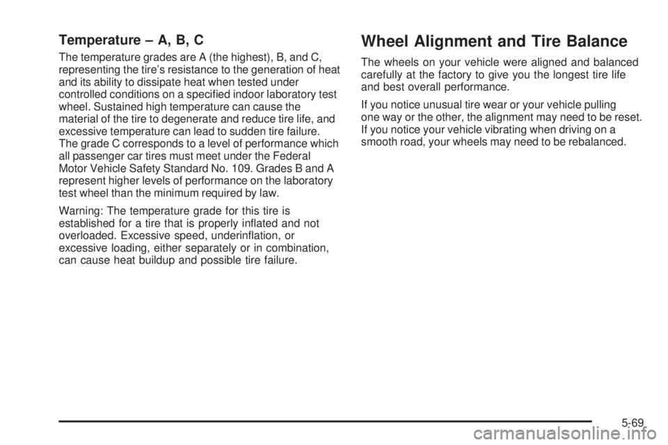 CHEVROLET ASTRO 2005  Owners Manual Temperature – A, B, C
The temperature grades are A (the highest), B, and C,
representing the tire’s resistance to the generation of heat
and its ability to dissipate heat when tested under
control
