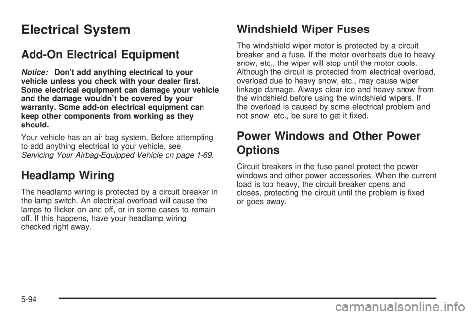 CHEVROLET ASTRO 2005  Owners Manual Electrical System
Add-On Electrical Equipment
Notice:Don’t add anything electrical to your
vehicle unless you check with your dealer �rst.
Some electrical equipment can damage your vehicle
and the d