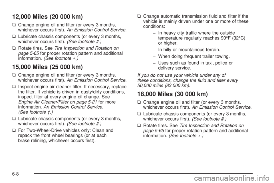 CHEVROLET ASTRO 2005  Owners Manual 12,000 Miles (20 000 km)
❑Change engine oil and �lter (or every 3 months,
whichever occurs �rst).An Emission Control Service.
❑Lubricate chassis components (or every 3 months,
whichever occurs �rs