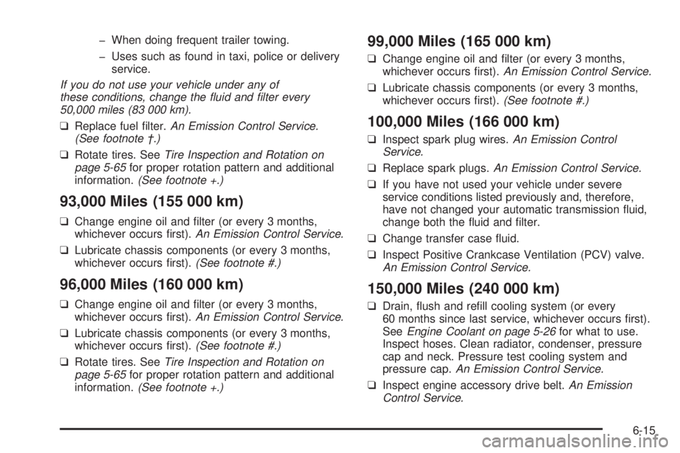 CHEVROLET ASTRO 2005  Owners Manual � When doing frequent trailer towing.
� Uses such as found in taxi, police or delivery
service.
If you do not use your vehicle under any of
these conditions, change the �uid and �lter every
50,000 mil