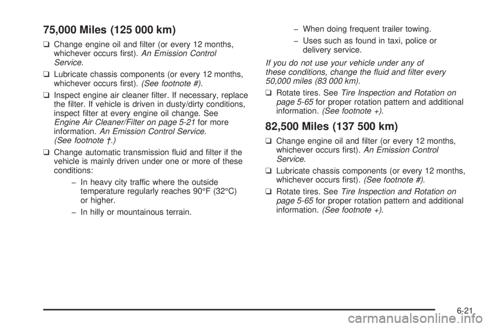 CHEVROLET ASTRO 2005 Owners Guide 75,000 Miles (125 000 km)
❑Change engine oil and �lter (or every 12 months,
whichever occurs �rst).An Emission Control
Service.
❑Lubricate chassis components (or every 12 months,
whichever occurs 