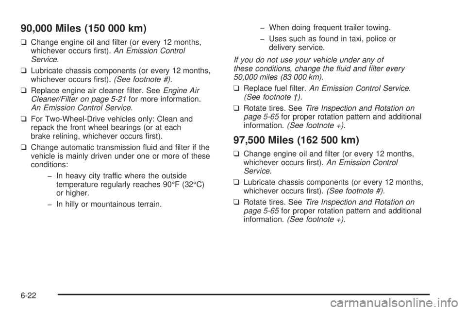 CHEVROLET ASTRO 2005 Owners Guide 90,000 Miles (150 000 km)
❑Change engine oil and �lter (or every 12 months,
whichever occurs �rst).An Emission Control
Service.
❑Lubricate chassis components (or every 12 months,
whichever occurs 