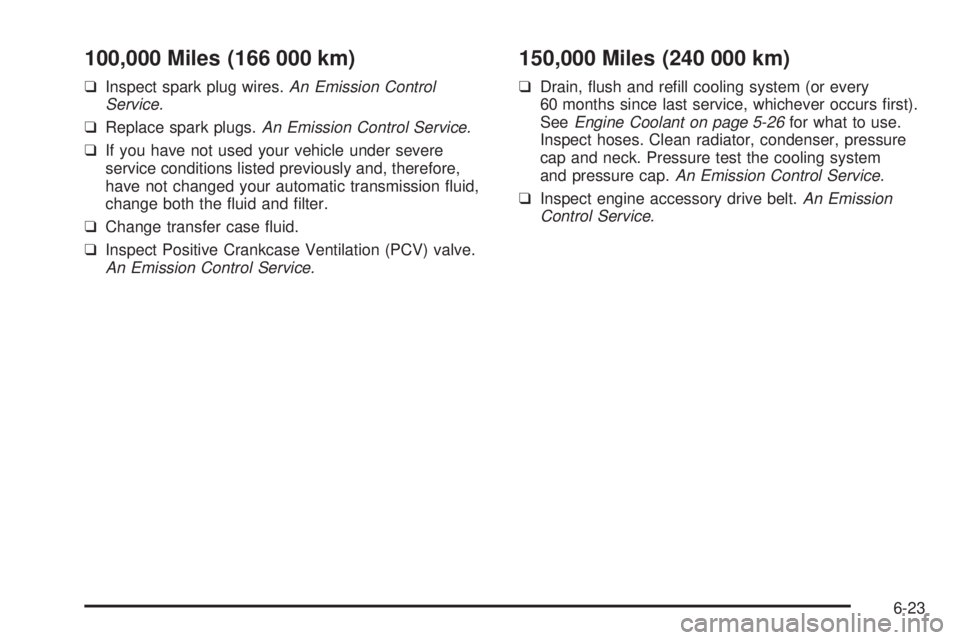 CHEVROLET ASTRO 2005 Owners Manual 100,000 Miles (166 000 km)
❑Inspect spark plug wires.An Emission Control
Service.
❑Replace spark plugs.An Emission Control Service.
❑If you have not used your vehicle under severe
service condit