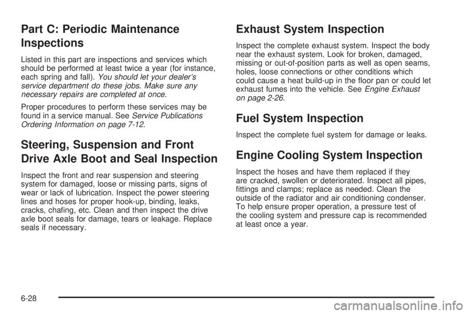 CHEVROLET ASTRO 2005 User Guide Part C: Periodic Maintenance
Inspections
Listed in this part are inspections and services which
should be performed at least twice a year (for instance,
each spring and fall).You should let your deale