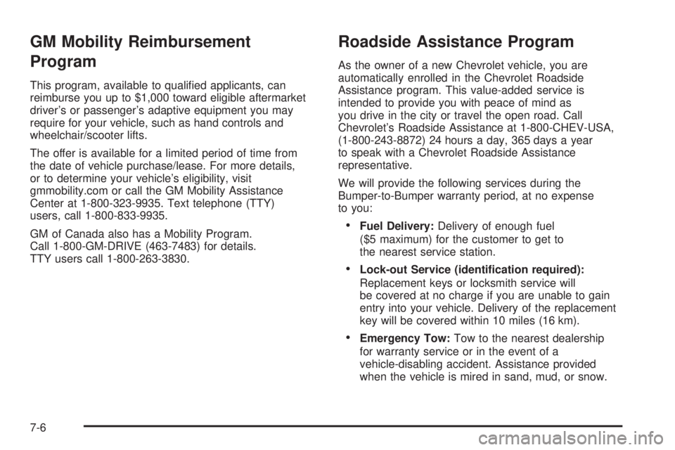 CHEVROLET ASTRO 2005 User Guide GM Mobility Reimbursement
Program
This program, available to quali�ed applicants, can
reimburse you up to $1,000 toward eligible aftermarket
driver’s or passenger’s adaptive equipment you may
requ