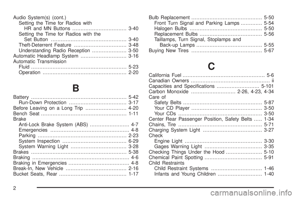 CHEVROLET ASTRO 2005 User Guide Audio System(s) (cont.)
Setting the Time for Radios with
HR and MN Buttons.................................3-40
Setting the Time for Radios with the
Set Button.........................................