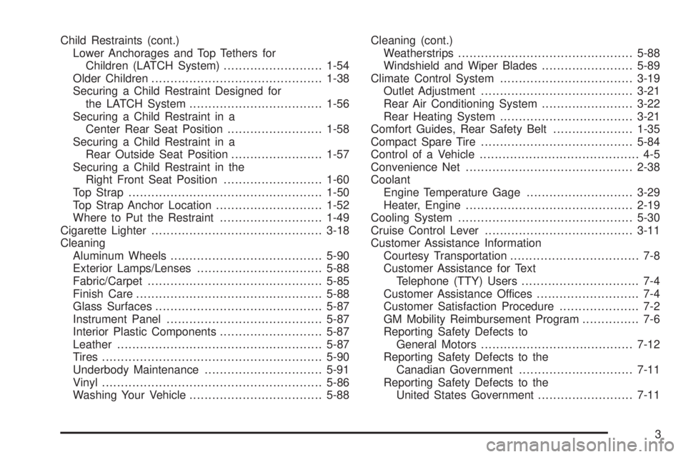 CHEVROLET ASTRO 2005 Service Manual Child Restraints (cont.)
Lower Anchorages and Top Tethers for
Children (LATCH System)..........................1-54
Older Children.............................................1-38
Securing a Child Res