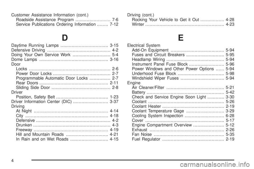 CHEVROLET ASTRO 2005 Owners Guide Customer Assistance Information (cont.)
Roadside Assistance Program......................... 7-6
Service Publications Ordering Information........7-12
D
Daytime Running Lamps..........................