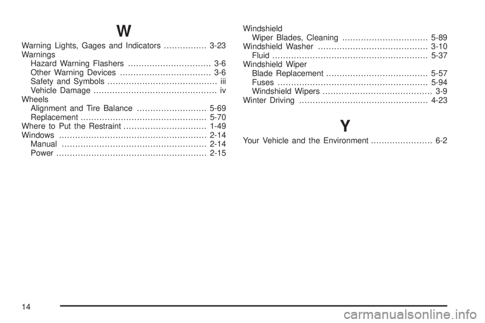 CHEVROLET ASTRO 2005  Owners Manual W
Warning Lights, Gages and Indicators................3-23
Warnings
Hazard Warning Flashers............................... 3-6
Other Warning Devices.................................. 3-6
Safety and Sy