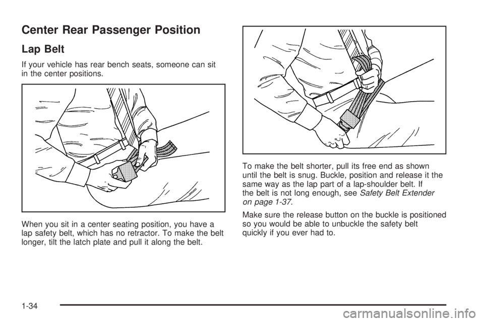 CHEVROLET ASTRO 2005 Owners Guide Center Rear Passenger Position
Lap Belt
If your vehicle has rear bench seats, someone can sit
in the center positions.
When you sit in a center seating position, you have a
lap safety belt, which has 